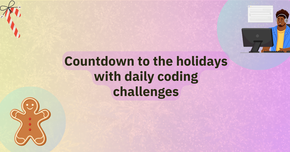 Countdown to the holidays with daily coding challenges title. Seasonal artwork in the corners and artwork of a person coding.