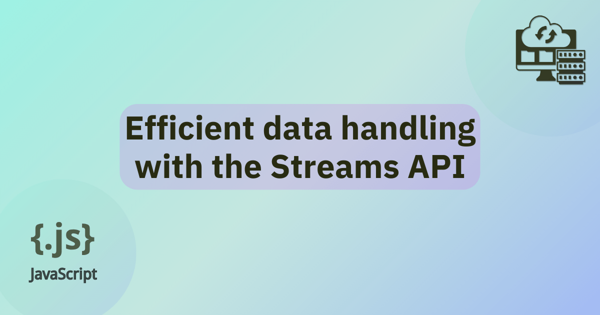 Efficient data handling with the Streams API title.  A vibrant gradient with a JavaScript logo in the bottom-left corner and a graphic representing data being processed in a browser in the top-right corner.