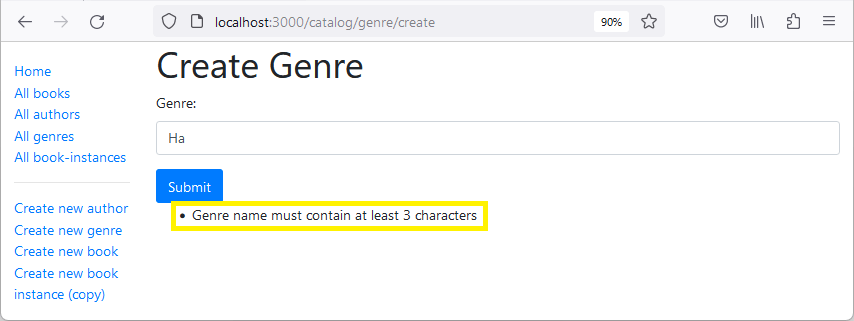 The Create Genre section of the Local library application. The left column has a vertical navigation bar. The right section is the create a new Genre from with a heading that reads 'Create Genre'. There is one input field labeled 'Genre'. There is a submit button at the bottom. There is an error message that reads 'Genre name required' directly below the Submit button. The error message was highlighted by the author of this article. There is no visual indication in the form that the genre is required nor that the error message only appears on error.